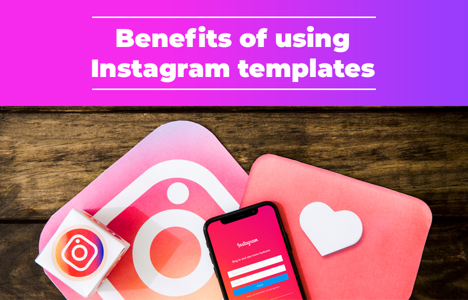 Benefits of using Instagram templates