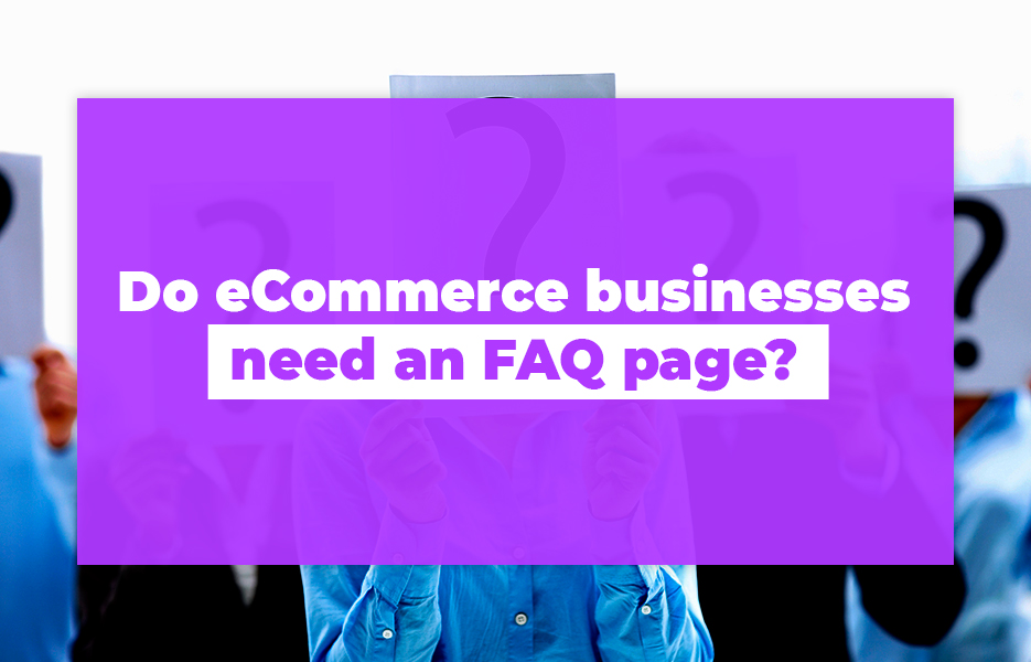 Do eCommerce businesses need an FAQ page