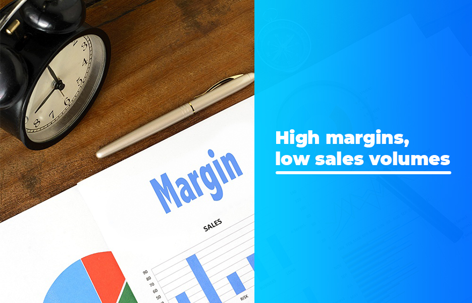 High margins, low sales volumes