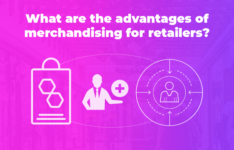 What are the advantages of merchandising for retailers