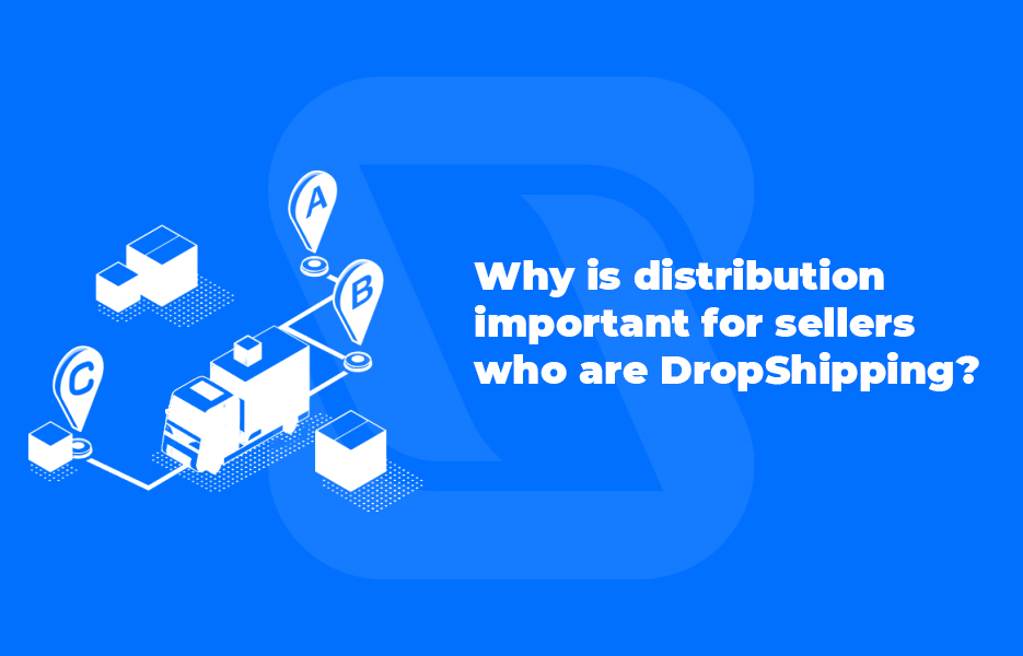 Why is distribution important for sellers who are DropShipping