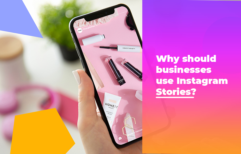 Why should businesses use Instagram Stories