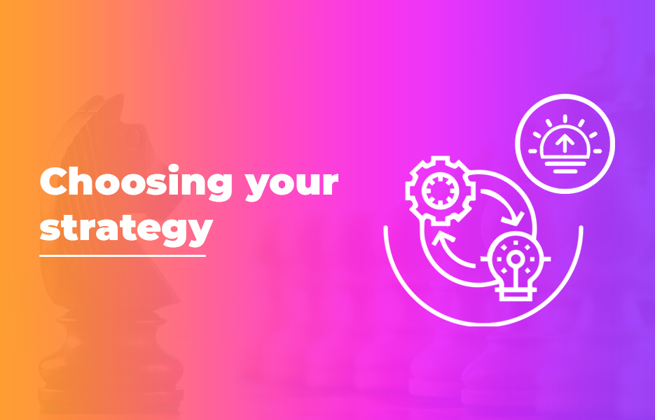 Choosing your strategy