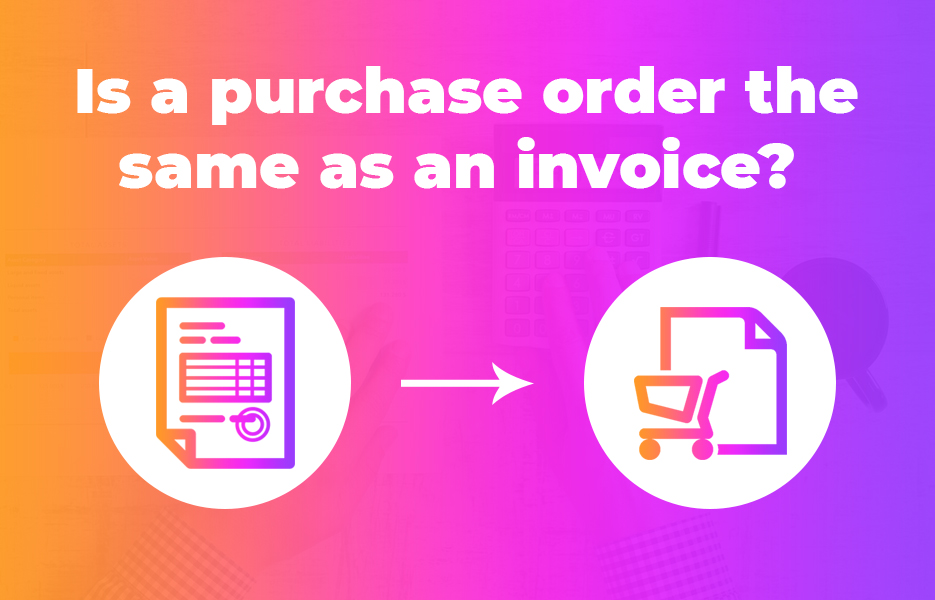 Is a purchase order the same as an invoice