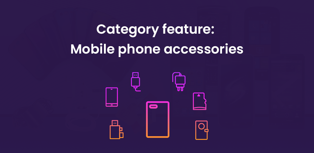 , Category feature: Mobile phone accessories