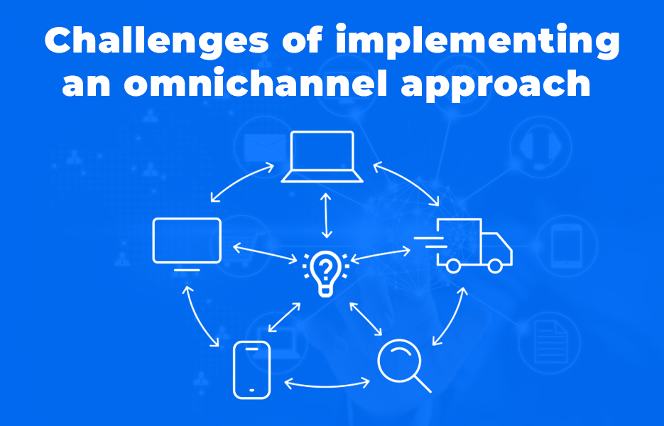 Challenges of implementing an omnichannel approach