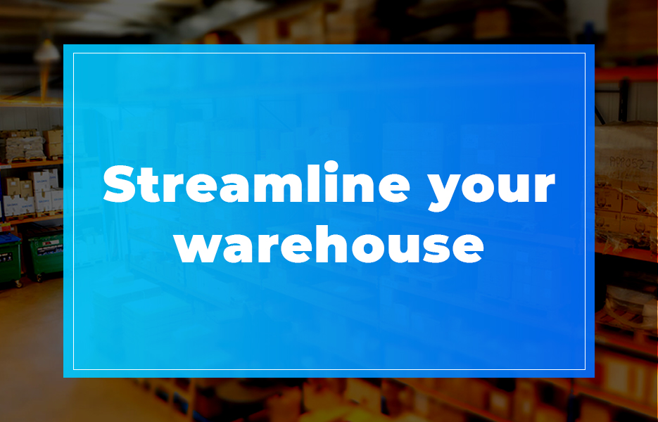 Streamline your warehouse