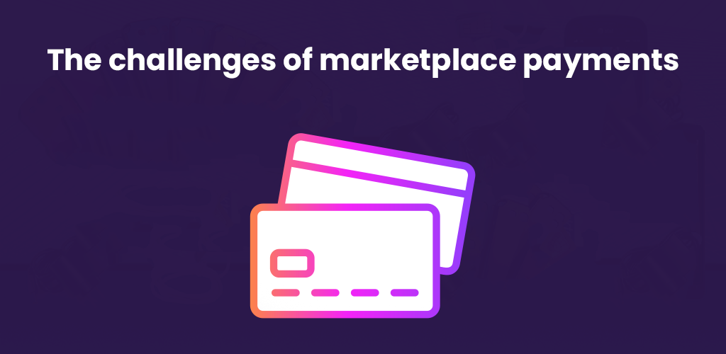 , The challenges of marketplace payments