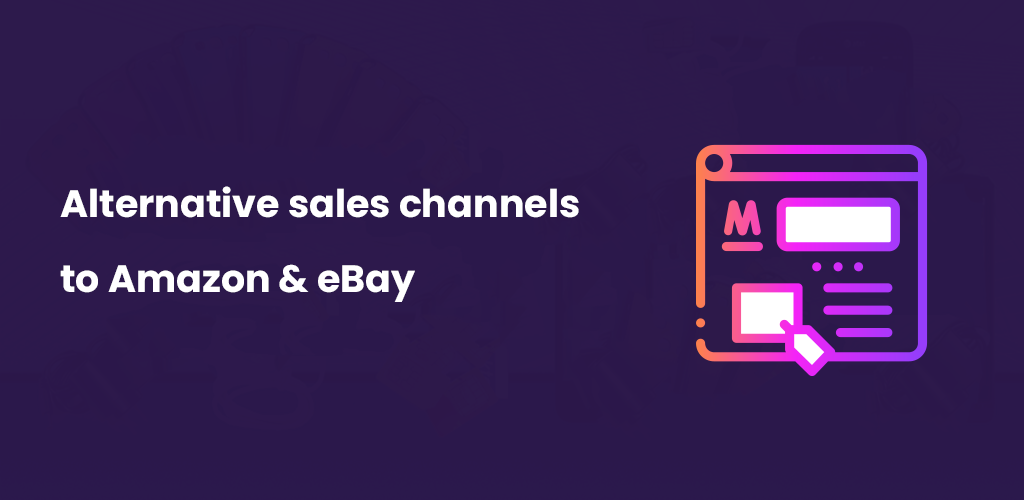 , Alternative sales channels to Amazon & eBay