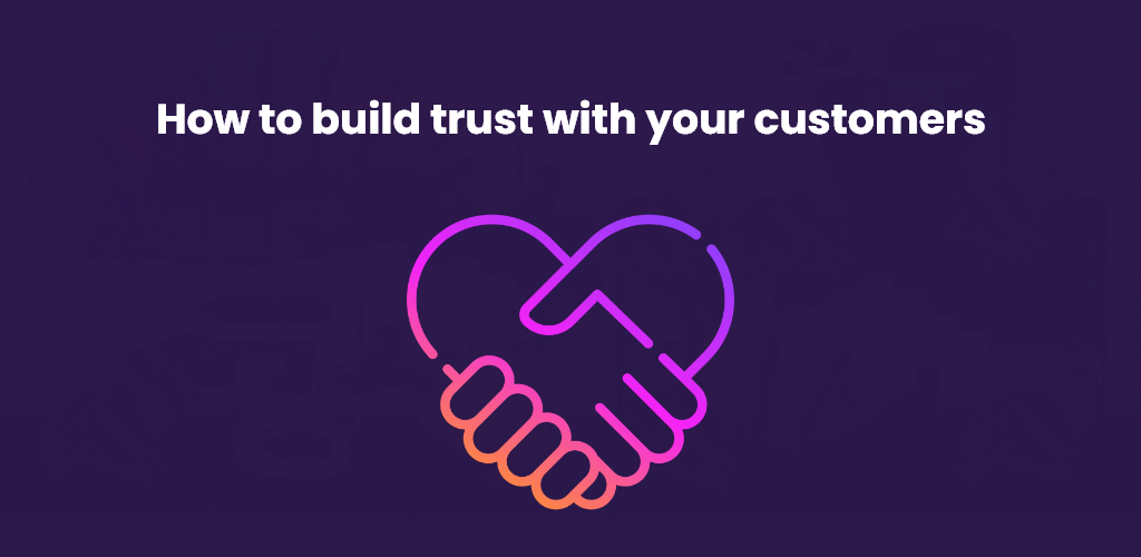 , How to build trust with your customers