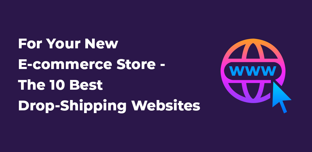 , For your new e-commerce store &#8211; the 10 best drop-shipping websites
