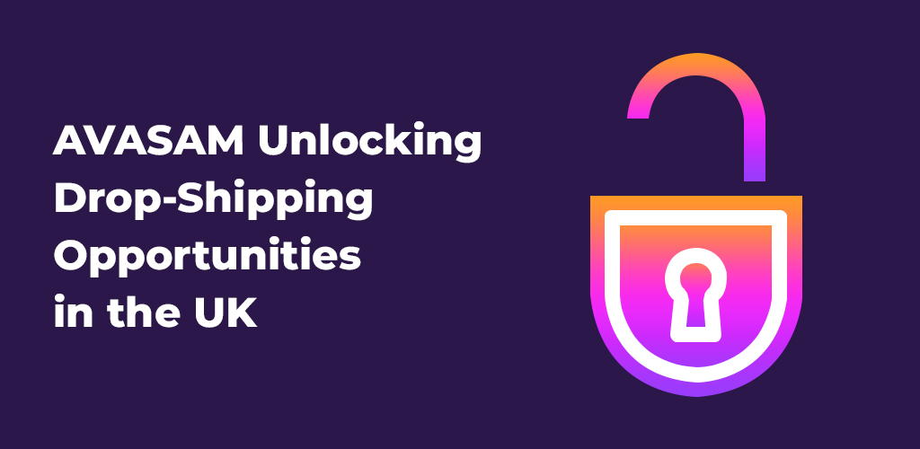 , AVASAM Unlocking Drop-Shipping Opportunities in the UK