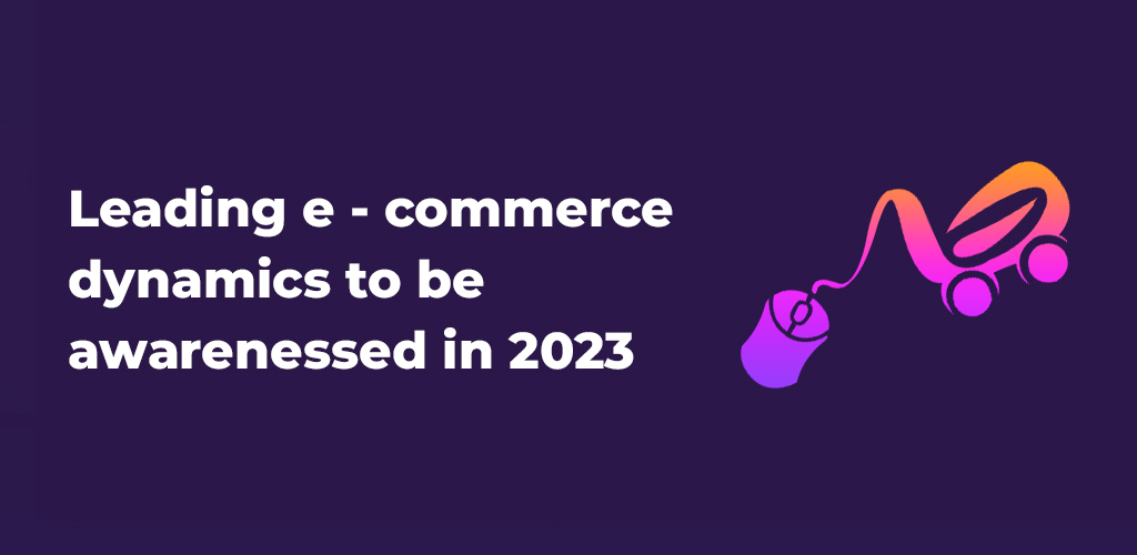 Leading-E-Commerce-Dynamics-To-Be-Awarenessed-In-2023-Avasam