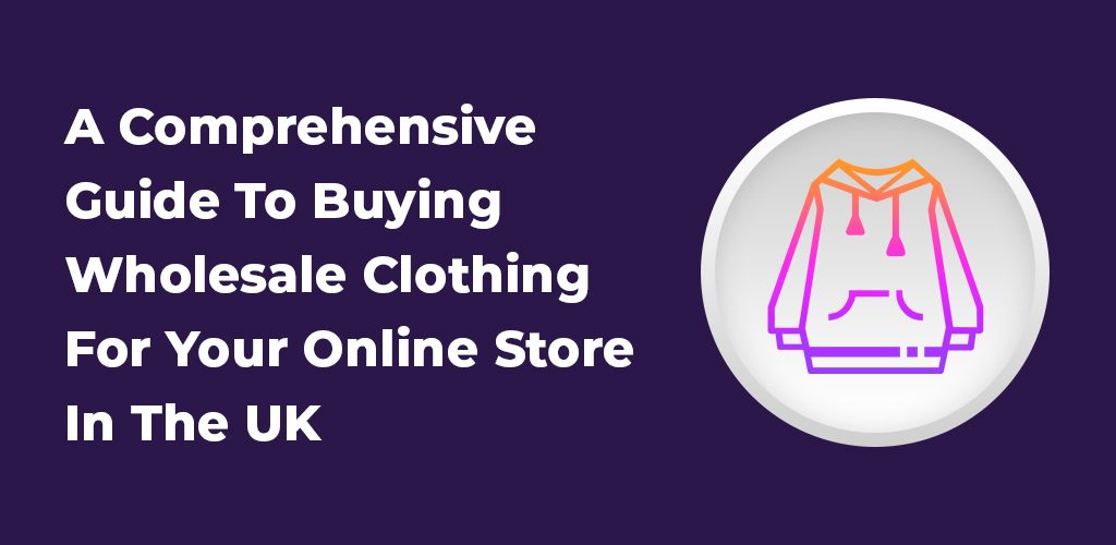 A-Comprehensive-Guide-To-Buying-Wholesale-Clothing-For-Your-Online-Store-In-The-Uk-Avasam