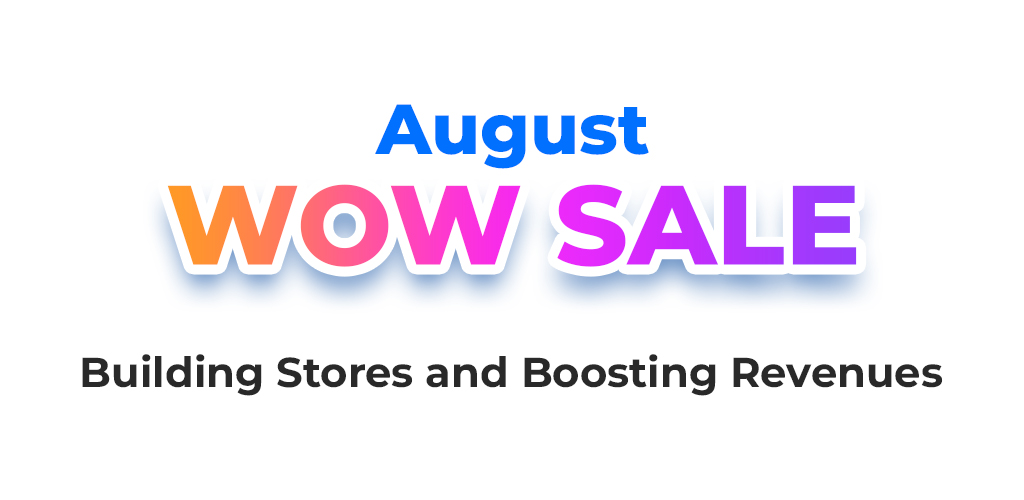 , August WOW Sale: Building Stores And Boosting Revenues