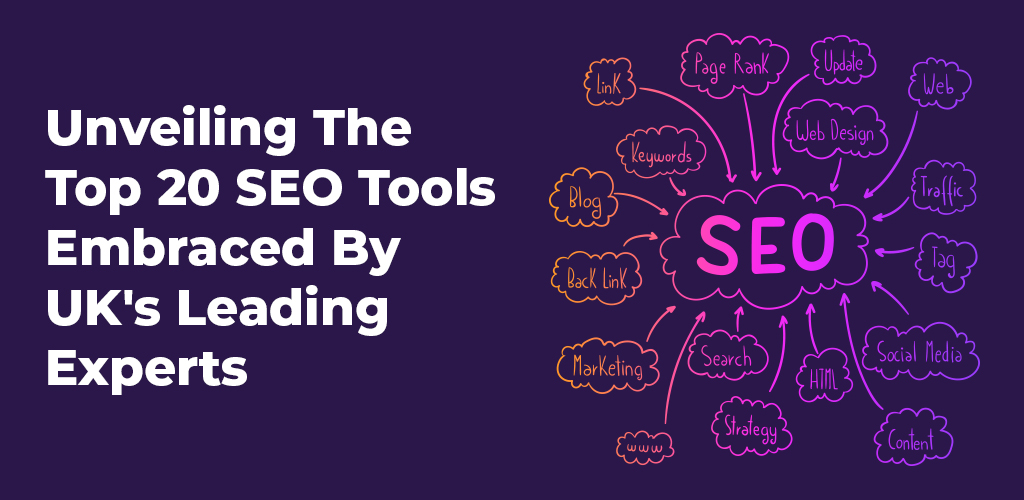 , Unveiling The Top 20 SEO Tools Embraced By UK’s Leading Experts