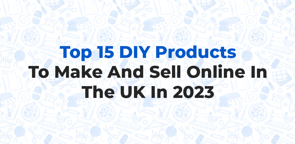 Top-15-Diy-Products-To-Make-And-Sell-Online-In-The-Uk-In-2023-Avasam