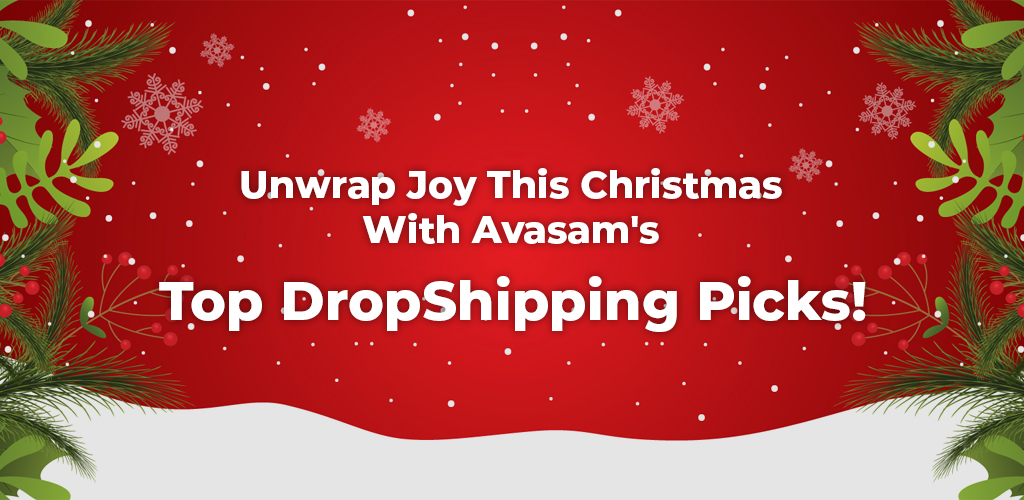, Unwrap Joy This Christmas With Avasam&#8217;s Top DropShipping Picks!