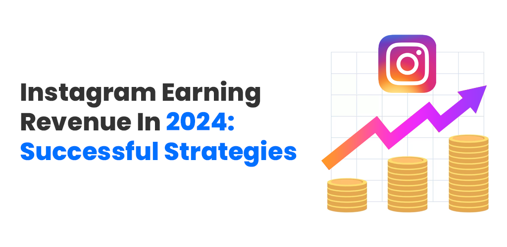 Instagram Earning Revenue in 2024: Successful Strategies