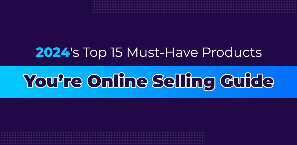 2024s-Top-15-Must-Have-Products-Youre-Online-Selling-Guide-Avasam