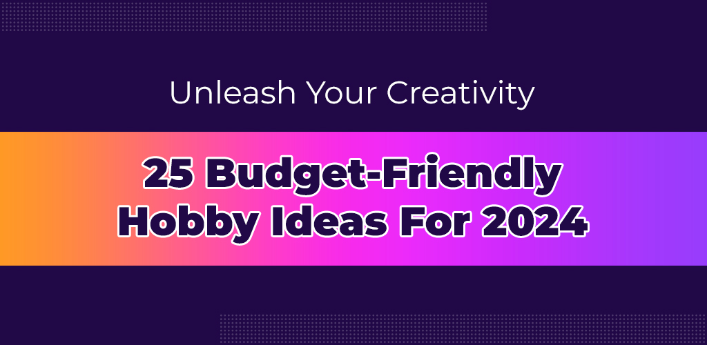 Unleash-Your-Creativity-25-Budget-Friendly-Hobby-Ideas-For-2024-Avasam