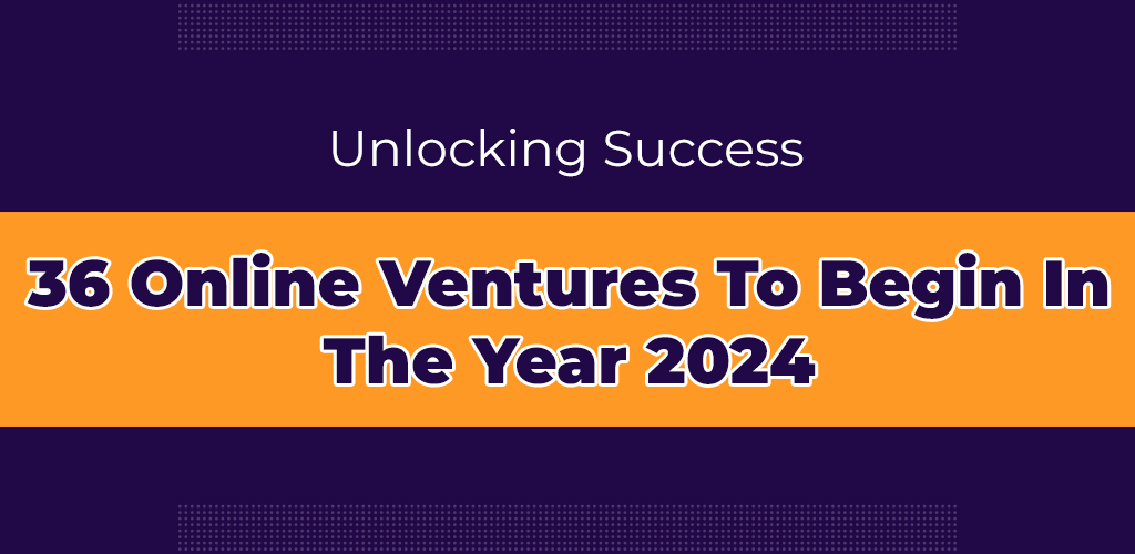 Unlocking-Success-36-Online-Ventures-To-Begin-In-The-Year-2024-Avasam