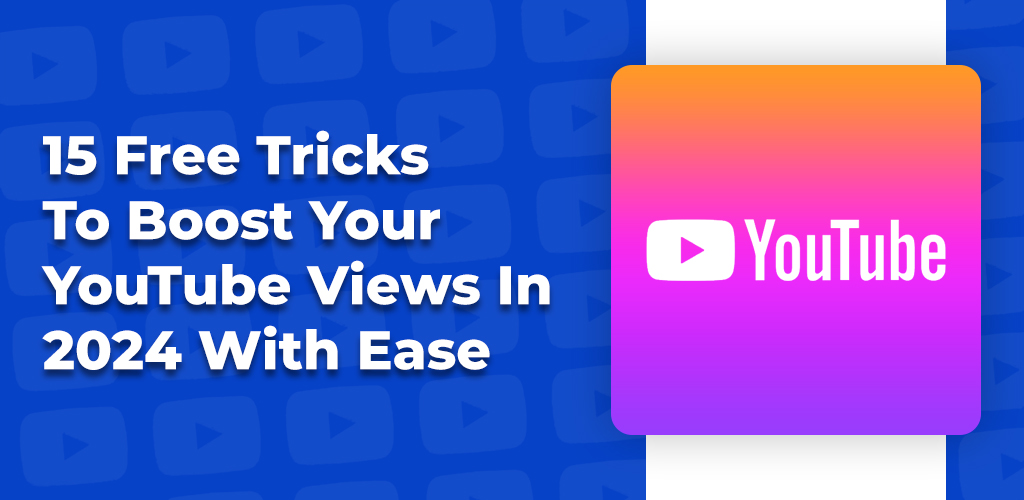 15-Free-Tricks-To-Boost-Your-Youtube-Views-In-2024-With-Ease-Avasam