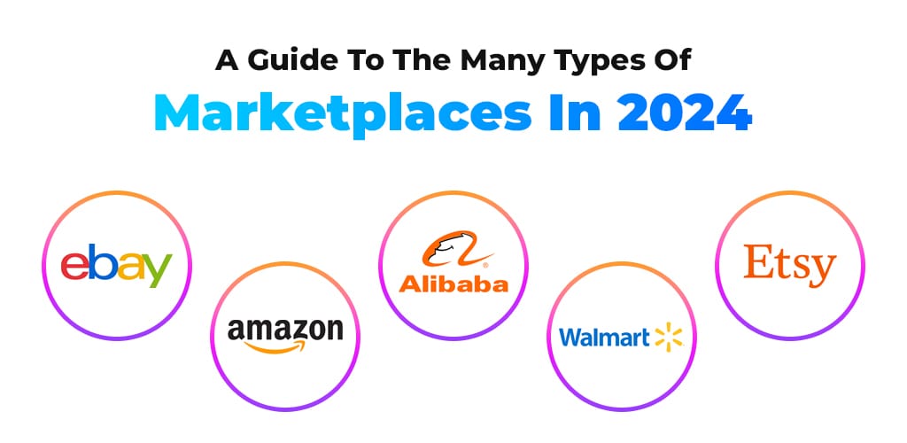 , A Guide To The Many Types Of Marketplaces In 2024