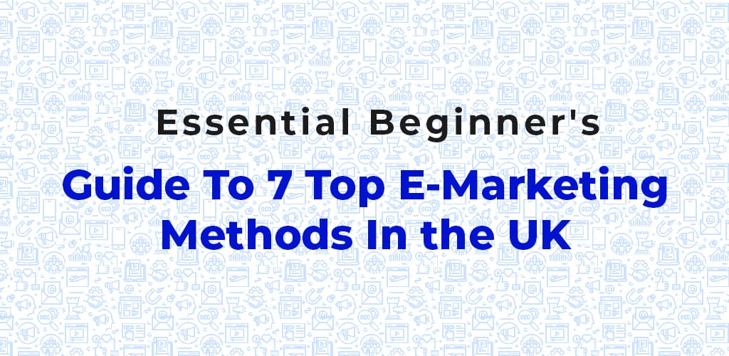 Essential-Beginners-Guide-To-7-Top-E-Marketing-Methods-In-The-Uk-Avasam
