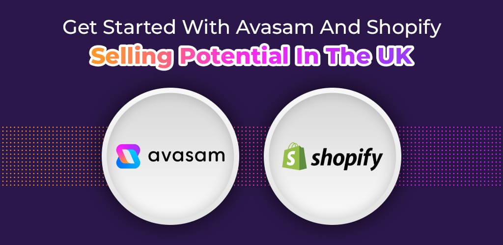, Get Started With Avasam And Shopify: Selling Potential In The UK