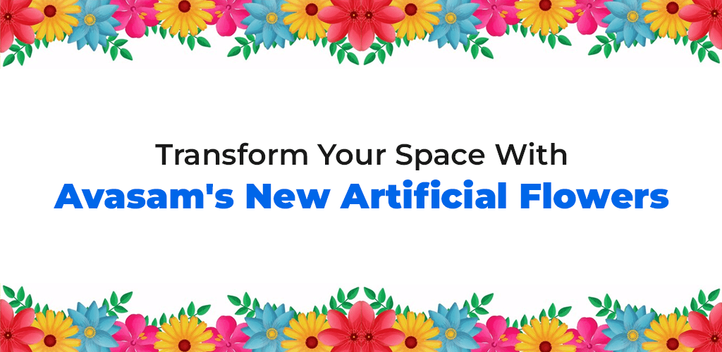 , Transform Your Space With Avasam’s New Artificial Flowers