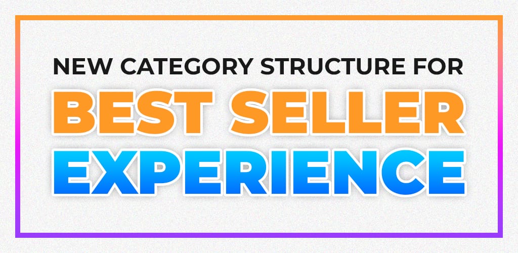, New category structure for best Seller Experience