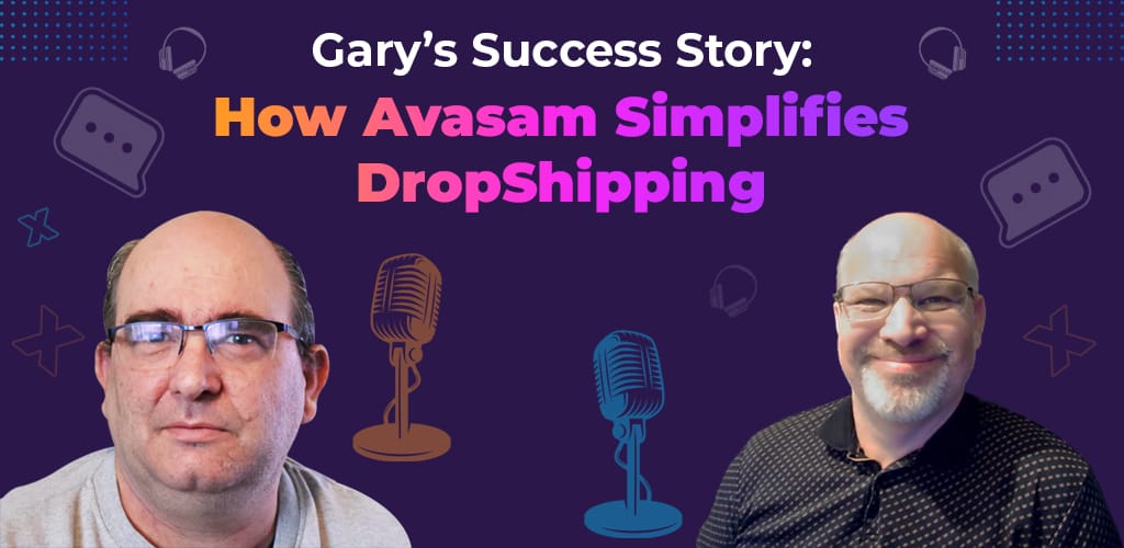 Garys-Success-Story-How-Avasam-Simplifies-Dropshipping-Avasam