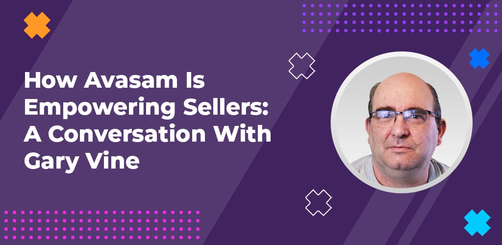 How-Avasam-Is-Empowering-Sellers-A-Conversation-With-Gary-Vine-Avasam