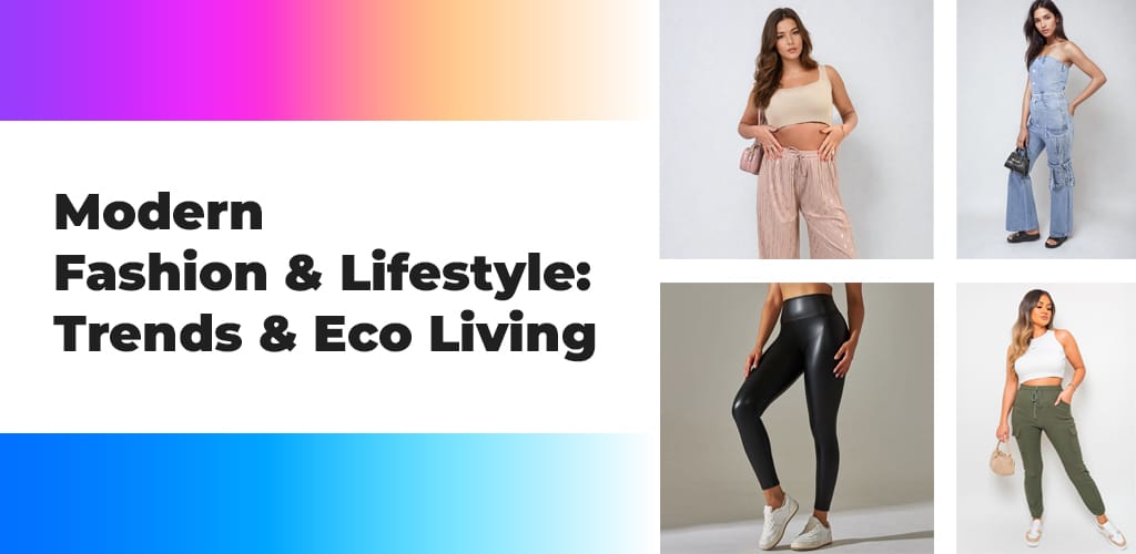 , Modern Fashion &#038; Lifestyle: Trends &#038; Eco Living