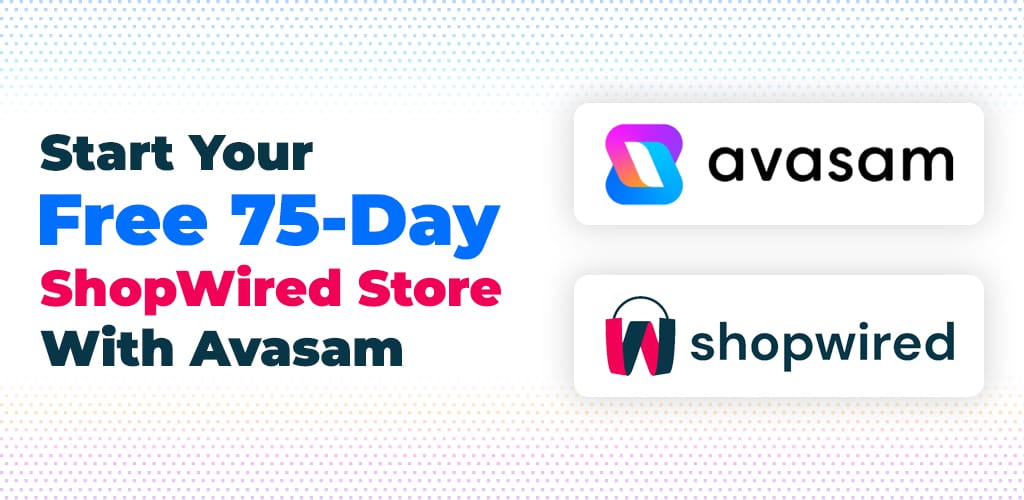 Start-Your-Free-75-Day-Shopwired-Store-With-Avasam-Avasam