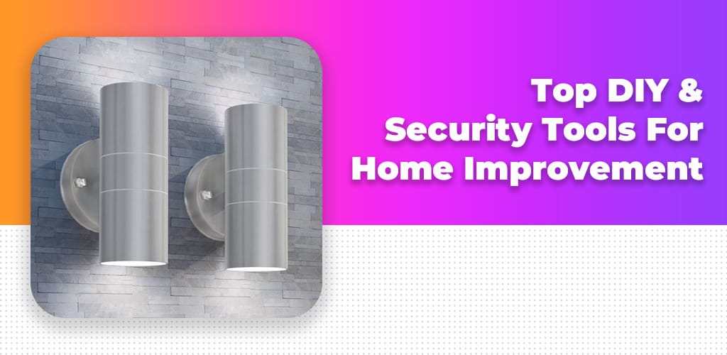 , Top DIY & Security Tools For Home Improvement​
