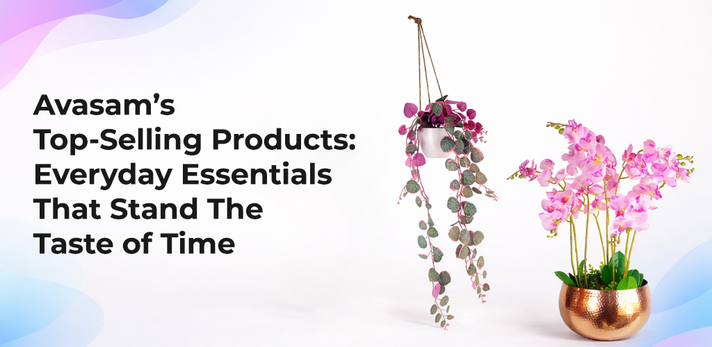 Avasams-Top-Selling-Products-Everyday-Essentials-That-Stand-The-Test-Of-Time-Avasam